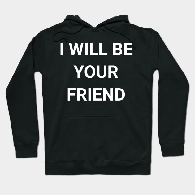 I Will Be Your Friend Back To School Friendship Hoodie by amitsurti